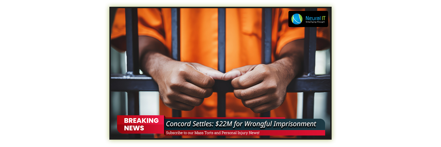 Concord Settles: $22M for Wrongful Imprisonment