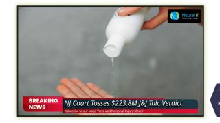 NJ Court Tosses $223.8M J&J Talc Verdict