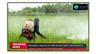 Roundup Lawsuits in New Jersey Seek Centralization